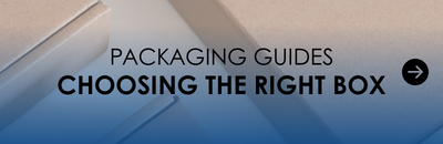 Read our packaging guide for choosing the right box